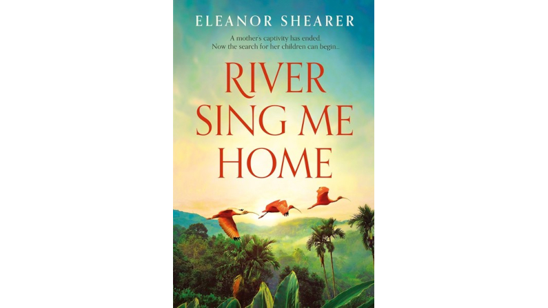 RIVER SING ME HOME by Eleanor Shearer